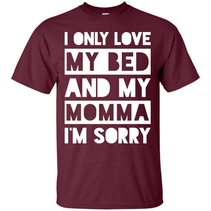 I Only Love My Bed And My Momma I_m Sorry Family Shirt Maroon