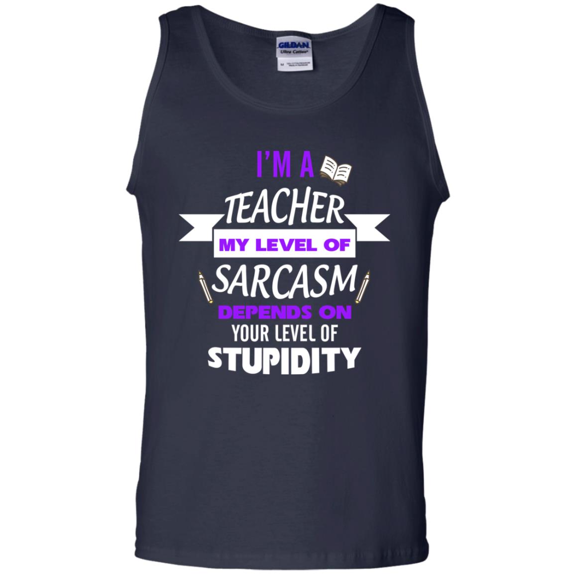Im A Teacher My Level Of Saracasm Depends On Your Level Of Stupidity Navy