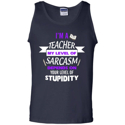 Im A Teacher My Level Of Saracasm Depends On Your Level Of Stupidity Navy
