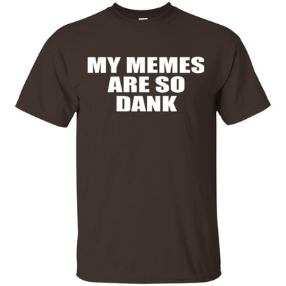 My Memes T-shirt Are So Dank Dark Chocolate