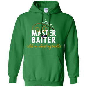 I'm A Master Baiter Ask Me About My Tackle Fishing Shirt For Mens Or WomnesG185 Gildan Pullover Hoodie 8 oz.