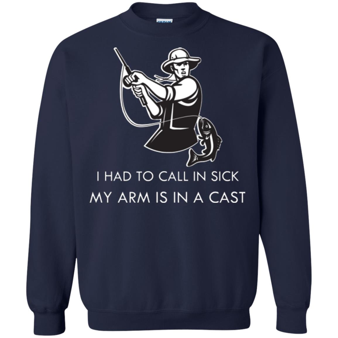 Fisherman T-shirt I Had To Call In Sick My Arm Is In A Cast Navy