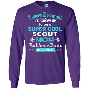 I Never Dreamed I_d Grow Up To Be A Super Cool Scout Mom T-shirt