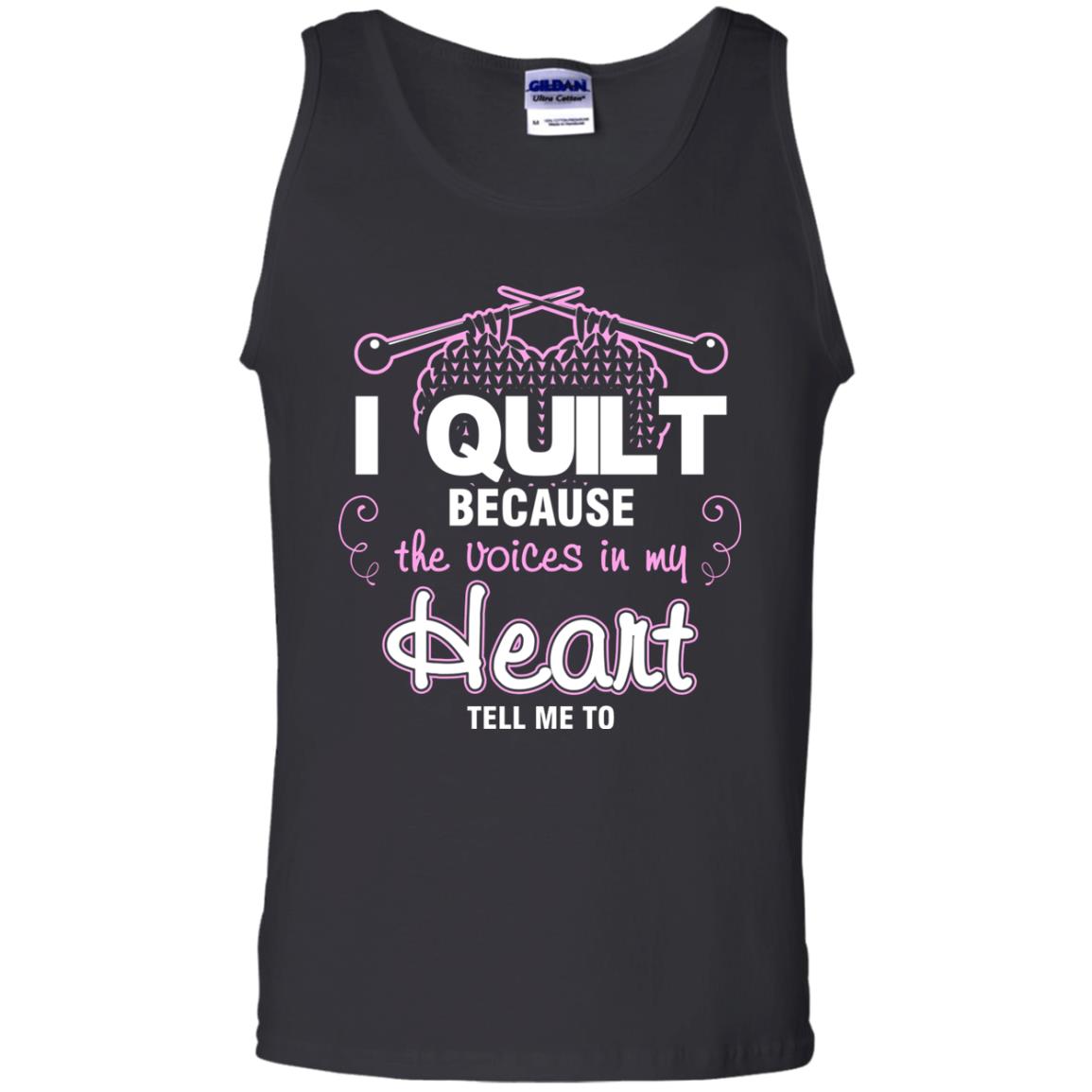 I Quilt Because The Voices In My Head Tell Me To Quilting ShirtG220 Gildan 100% Cotton Tank Top
