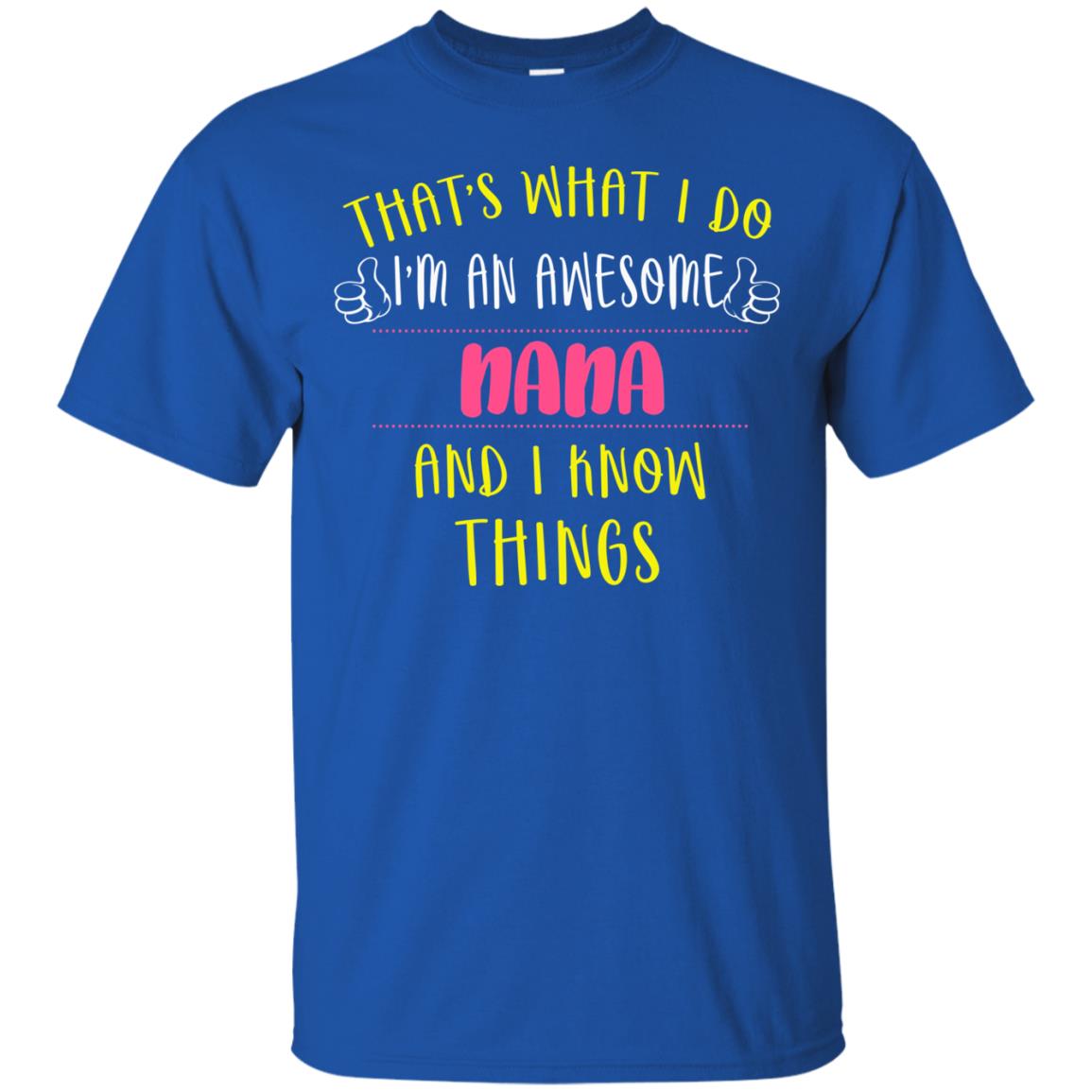 That's What I Do I'm An Awesome Nana And I Know Things Nana Shirt Royal