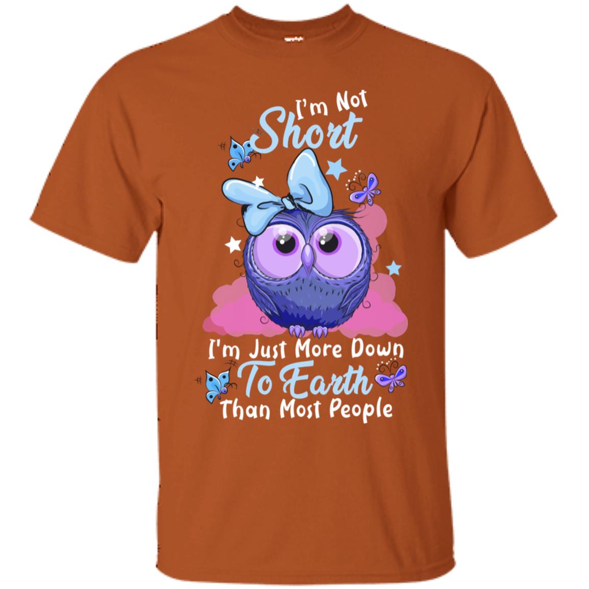 I'm Not Short I'm Just More Down To Earth Than Most People Shirt Texas Orange