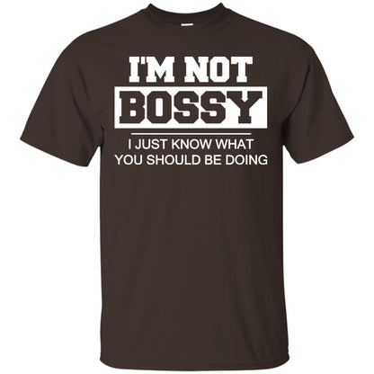 I_m Not Bossy I Just Know What You Should Be Doing T-shirt Dark Chocolate