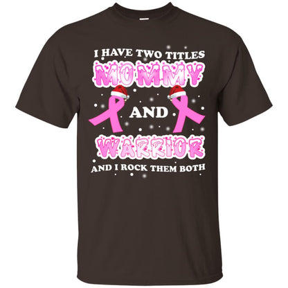 I Have Two Titles Mommy And Warrior And I Rock Them Both Breast Cancer Mommy Shirt Dark Chocolate