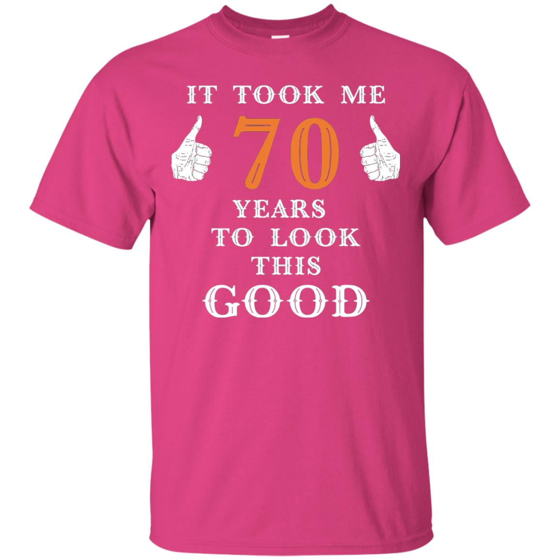 It Took Me 70 Years To Look This Good 70th Birthday T-shirt Heliconia
