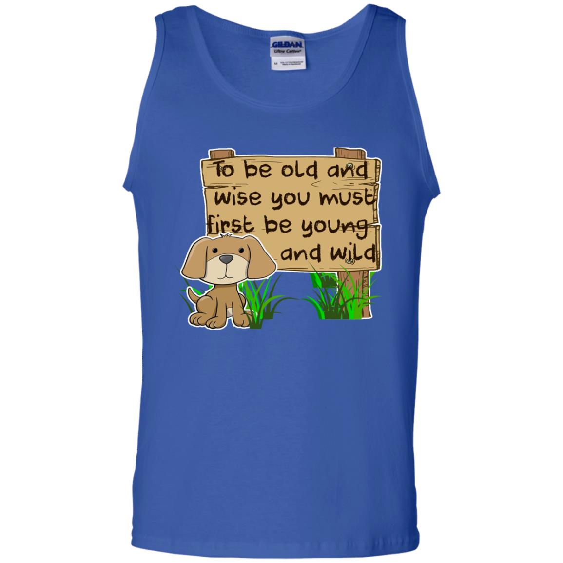 To Be Old And Wise You Must First Be Young And Wild Shirt Funny Dog Lovers Shirt Royal