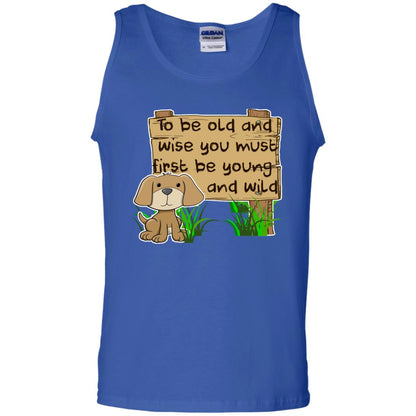 To Be Old And Wise You Must First Be Young And Wild Shirt Funny Dog Lovers Shirt Royal