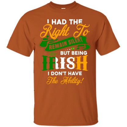 I Had The Right To Remain Silent But Being Irish I Don_t Have The Bility Texas Orange
