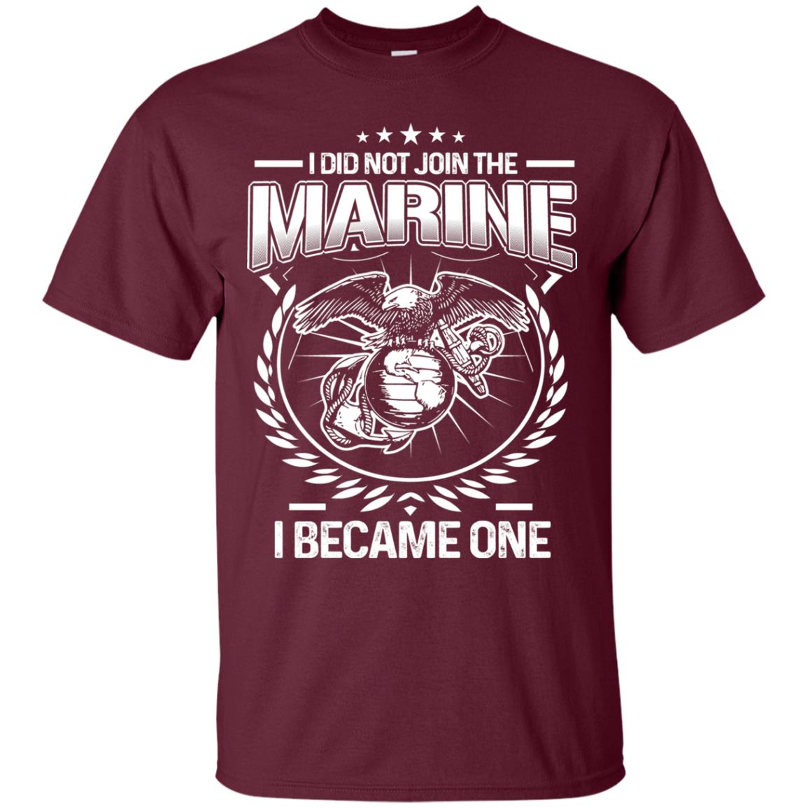 I Did Not Join The Marine I Became One Shirt Maroon