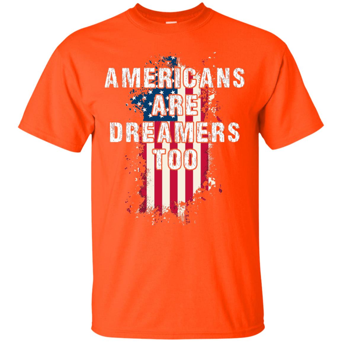 Americans Are Dreamers Too Shirt Orange