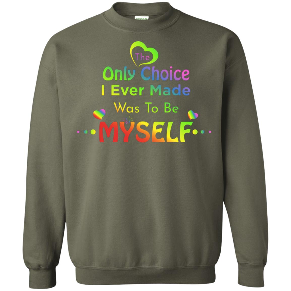 The Only Choice I Ever Made Was To Be Myself Lgbtq Shirt Military Green