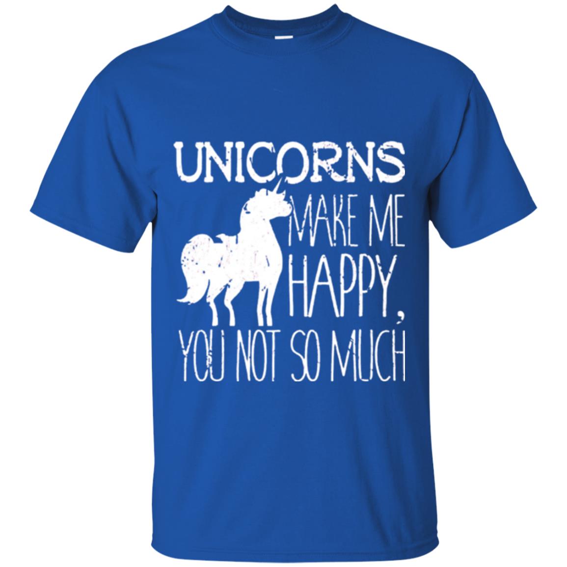 Unicorns Lovers T-shirt Unicorns Make Me Happy You Not So Much Royal