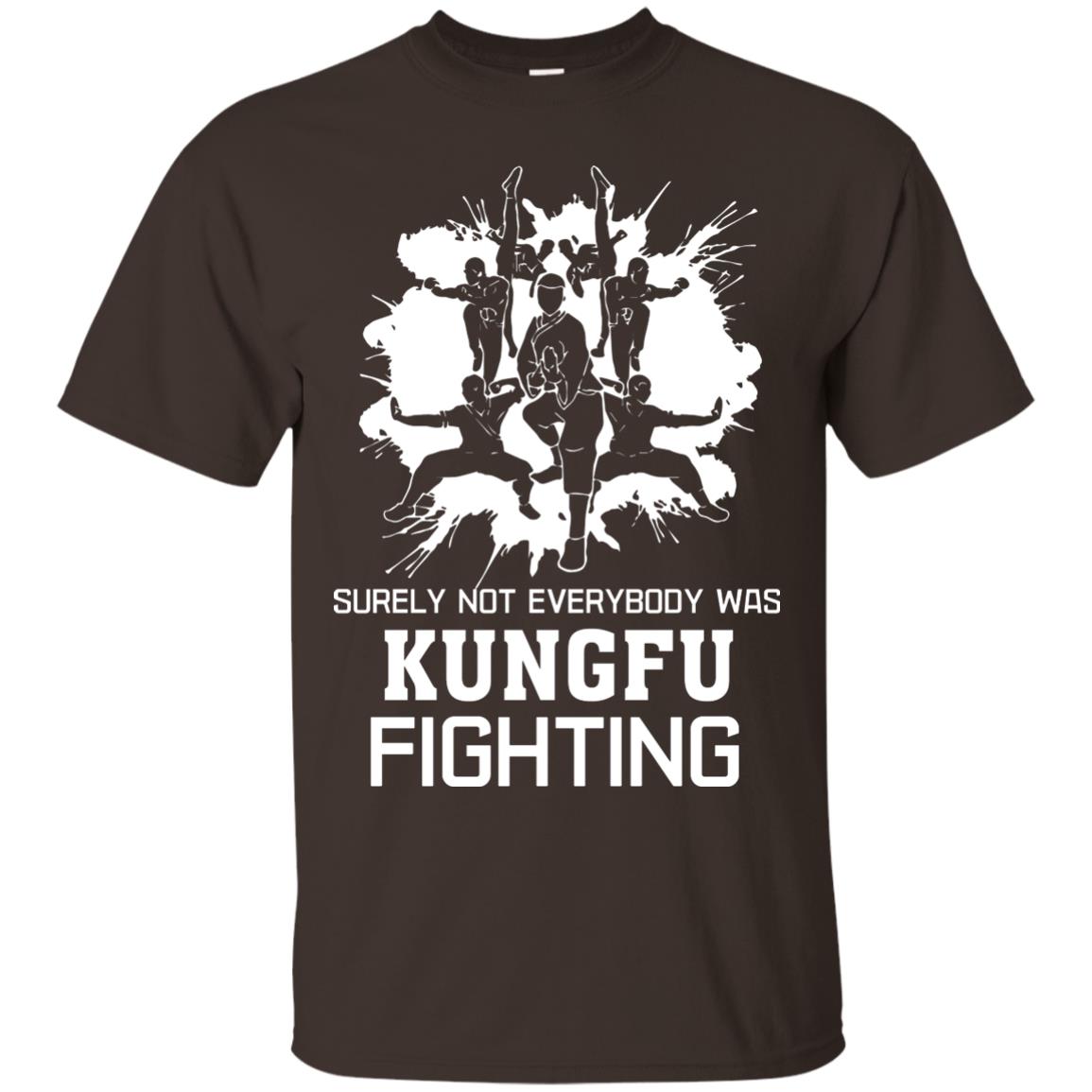 Surely Not Everybody Was Kungfu Fighting Kung-fu Sarcastic Hilarious T-shirt Dark Chocolate
