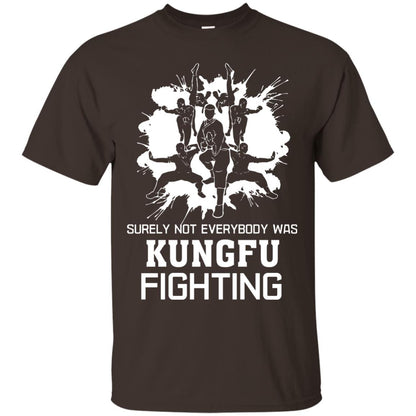 Surely Not Everybody Was Kungfu Fighting Kung-fu Sarcastic Hilarious T-shirt Dark Chocolate