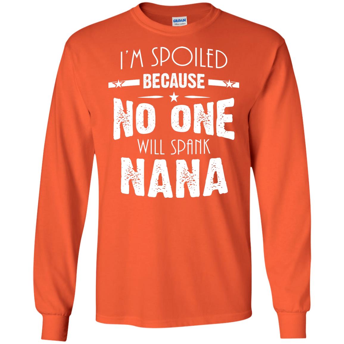 Family T-shirt I'm Spoiled Because No One Will Spank Nana Orange
