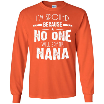 Family T-shirt I'm Spoiled Because No One Will Spank Nana Orange