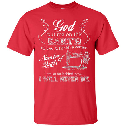 God Put Me On This Earth To Sew And Finish A Certain T-shirt Red