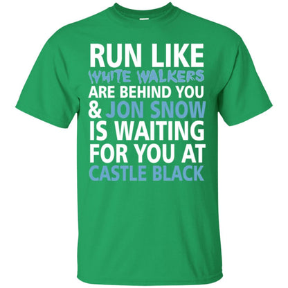 Run Like White Walkers Are Behind You Jon Snow Is Watching For You At Castle Black Irish Green