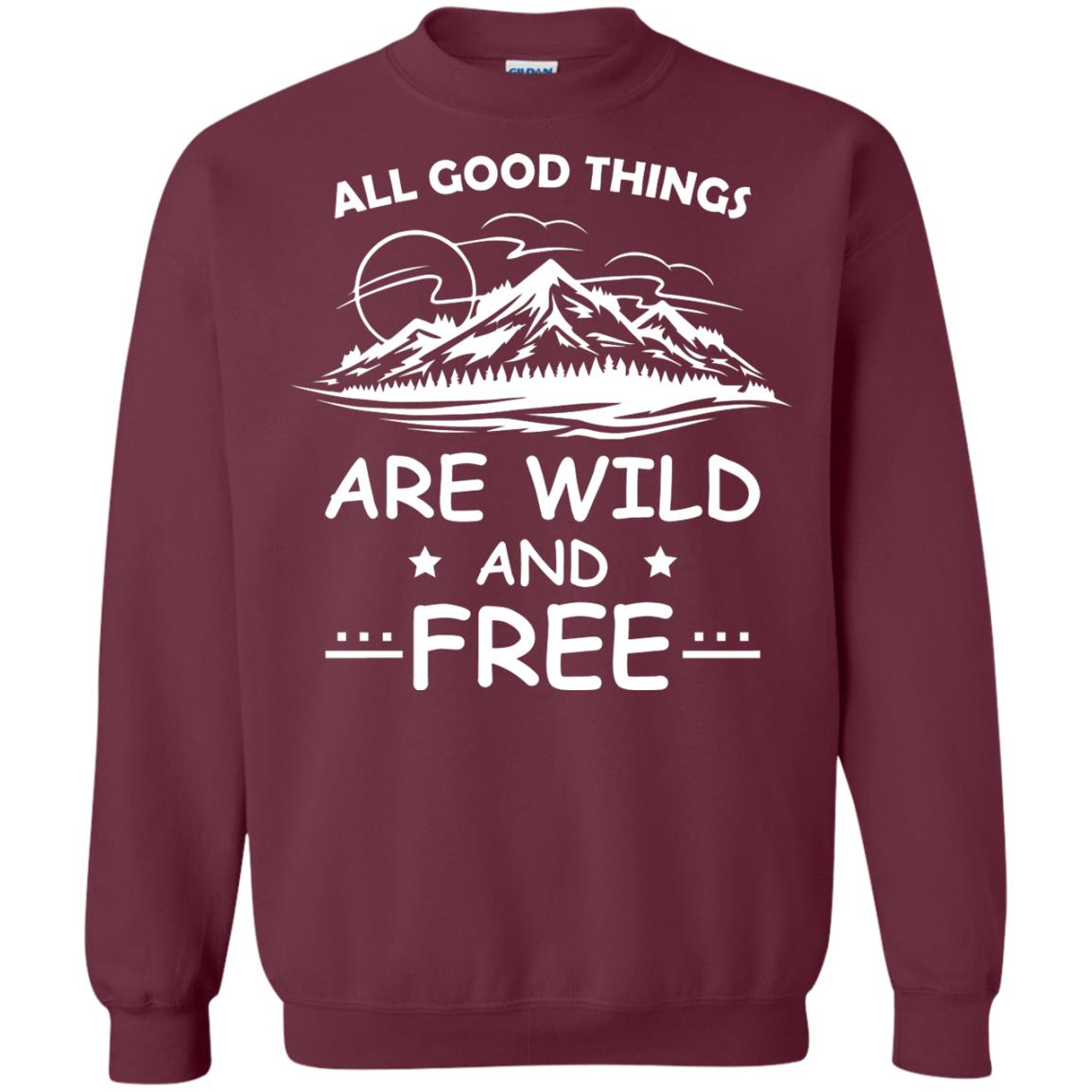 All Good Things Are Wild And Free Shirt For Hiking Lover Maroon