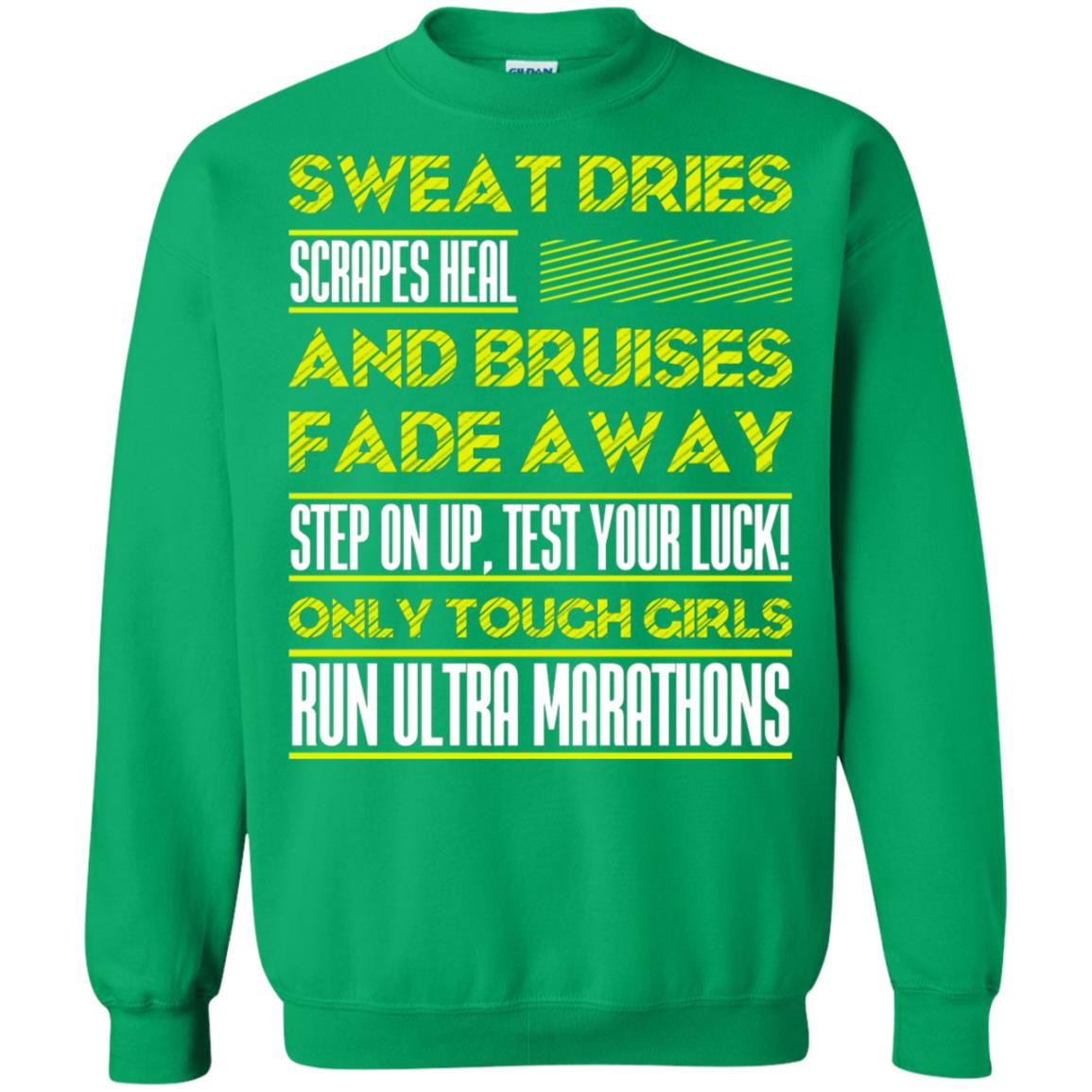 Sweat Dries Scrapes Heal And Bruises Fade Away Step On Up Test Your Luck Only Tough Girls Run Ultra Marathons Irish Green