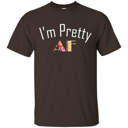 I Am Pretty Af Shirt Dark Chocolate