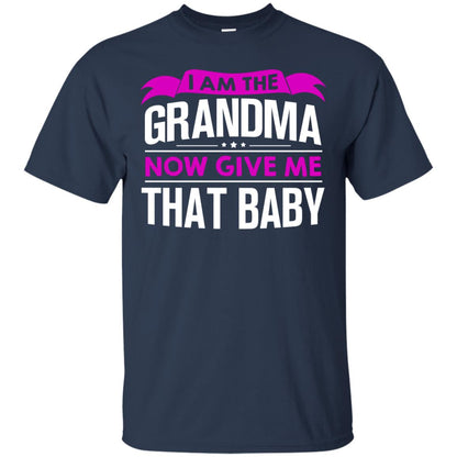 I Am The Grandma Now Give Me That Baby Funny Grandmom Shirt Navy