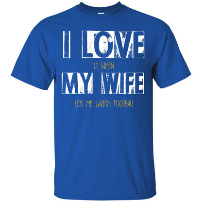 Husband T-shirt I Love It When My Wife Lets Me Watch Football Royal