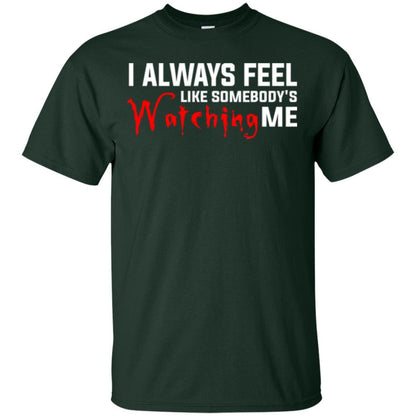 I Always Feel Like Somebody's Watching Me T-shirt Forest Green
