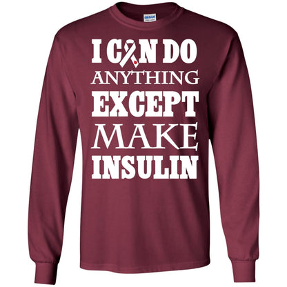 I Can Do Anything Except Make Insullin Diabetes Symptoms Shirt Maroon