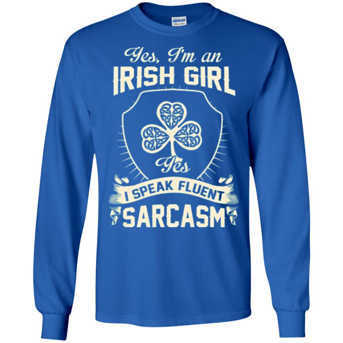 St Patricks Day T-shirt I_m An Irish Girl I Speak Fluent Sarcasm Royal
