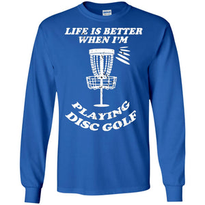 Life Is Better When I'm Playing Dics Golf Shirt For Mens Or WomensG240 Gildan LS Ultra Cotton T-Shirt