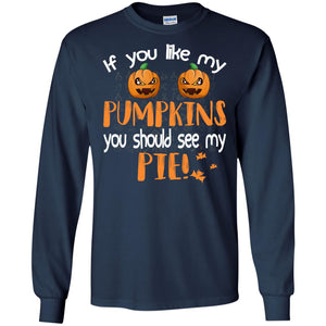 If You Like My Pumpkins You Should See My Pie Funny Halloween ShirtG240 Gildan LS Ultra Cotton T-Shirt