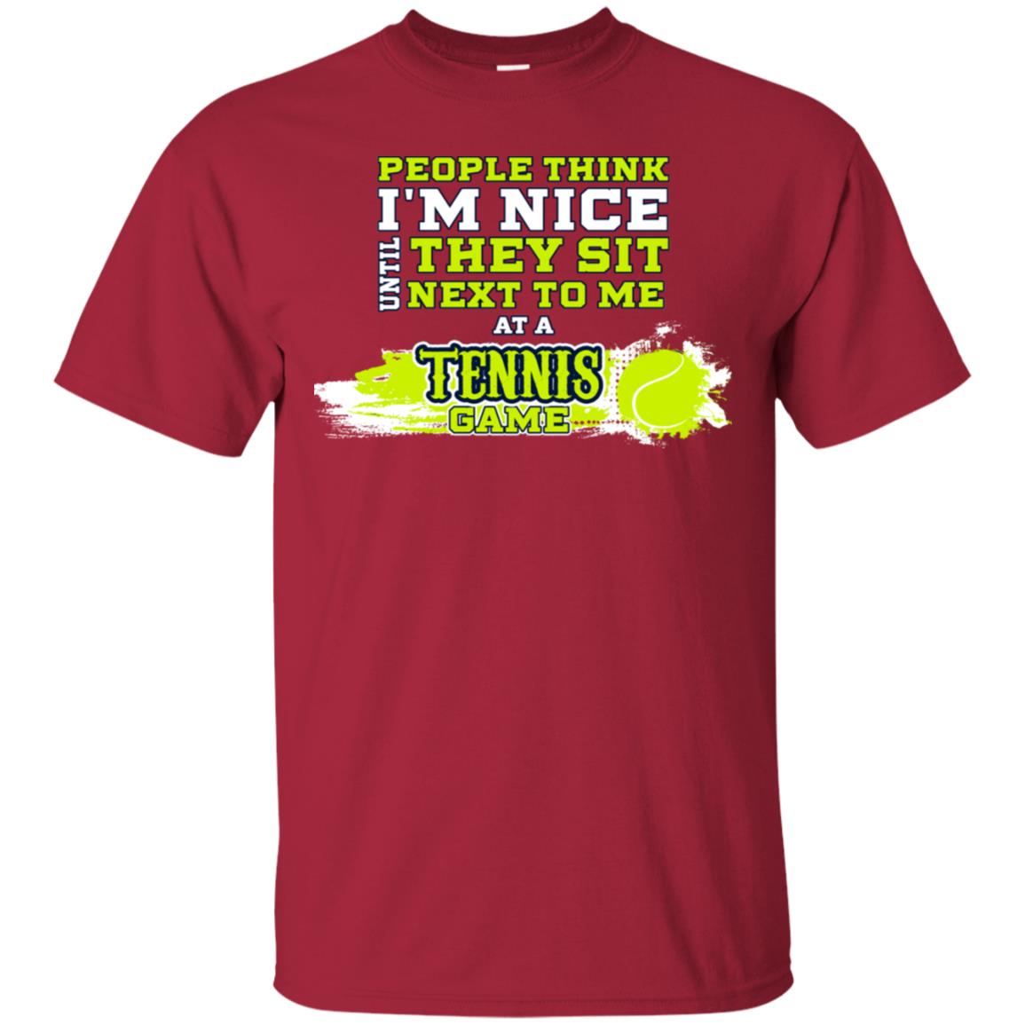 People Think I'm Nice Until They Sit Next To Me At A Tennis Game Shirt For Mens Or Womens Cardinal