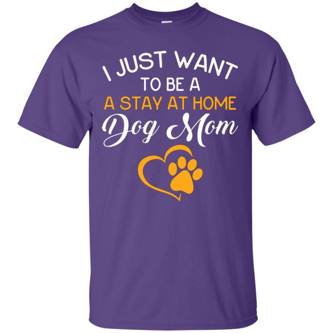 Dog Mom T-shirt I Just Want To Be A Stay At Home Dog Mom Purple
