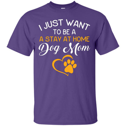 Dog Mom T-shirt I Just Want To Be A Stay At Home Dog Mom Purple