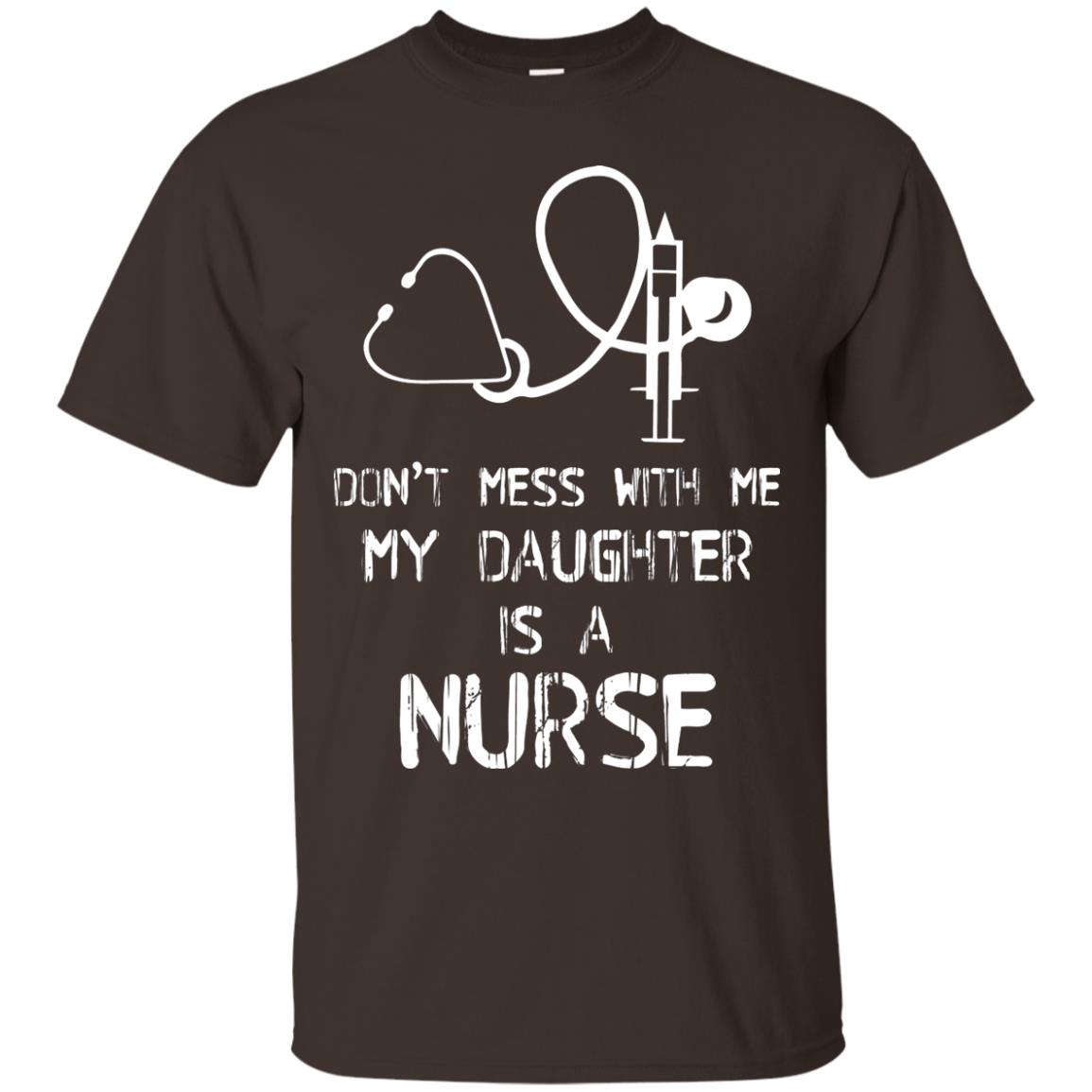 Don’t Mess With Me My Daughter Is A Nurse Funny Nurse Shirt For Parents Dark Chocolate