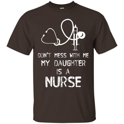 Don’t Mess With Me My Daughter Is A Nurse Funny Nurse Shirt For Parents Dark Chocolate