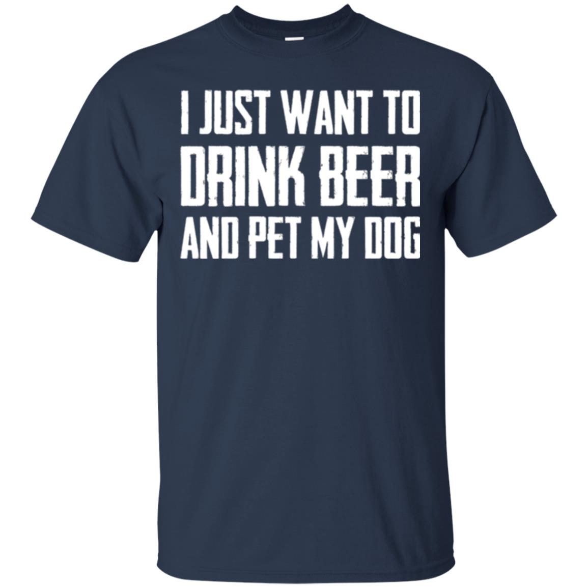 Beer Lovers T-shirt I Just Want To Drink Beer And Pet My Dog Navy