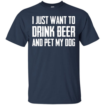 Beer Lovers T-shirt I Just Want To Drink Beer And Pet My Dog Navy