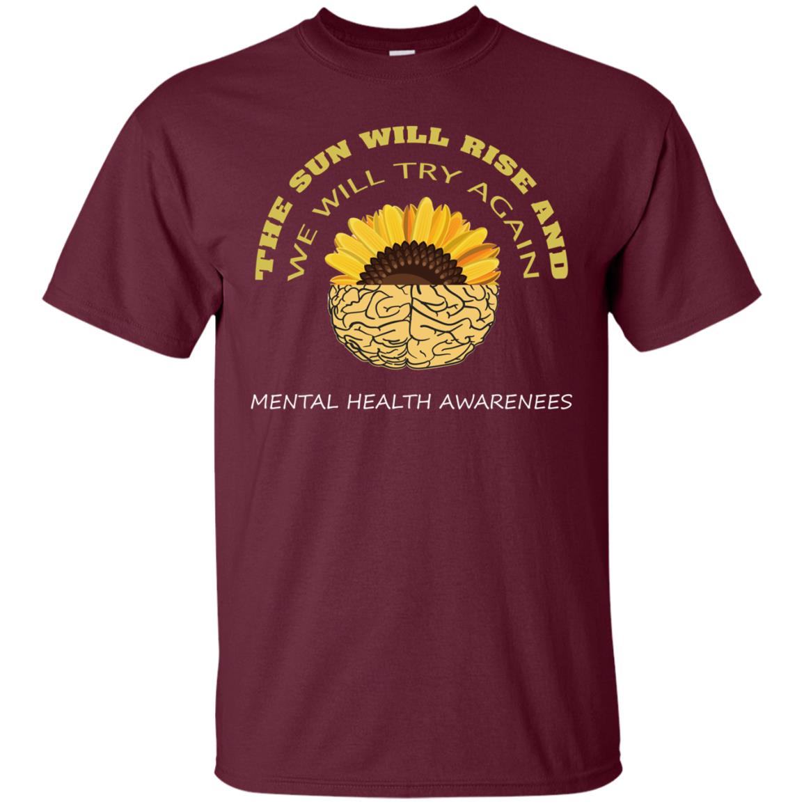 The Sun Will Rise And We Will Try Again Mental Health Awareness Shirt Maroon
