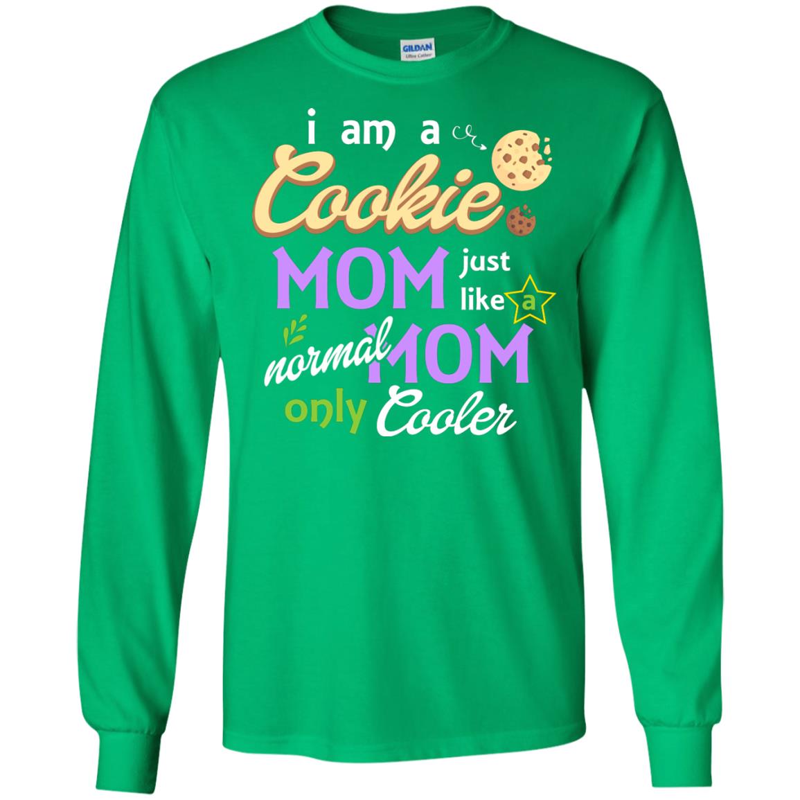 Mommy T-shirt I Am A Cookie Mom Just Like A Normal Mom Only Cooler Irish Green