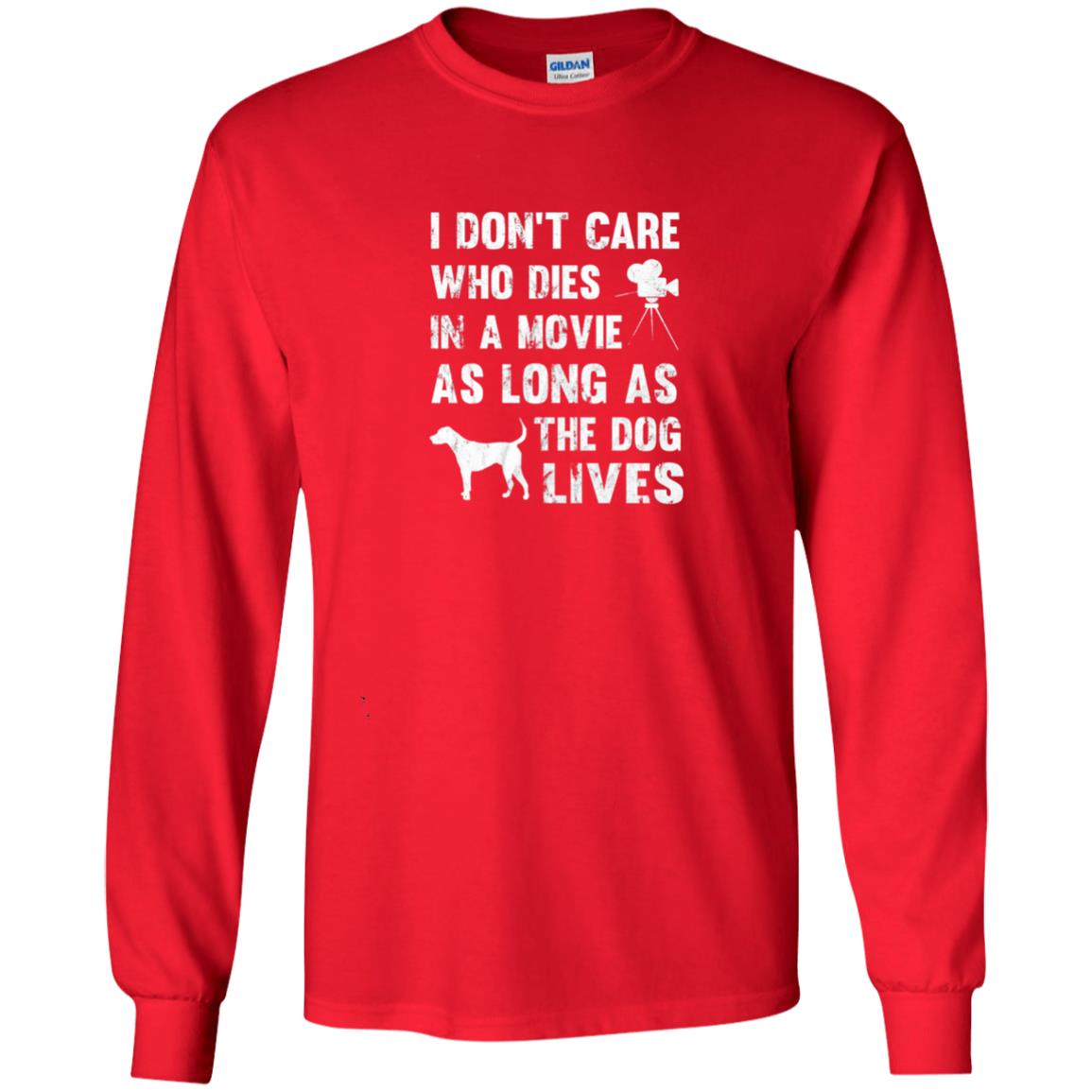 I Don_t Care Who Dies In Movie As Long As Dog Lives Dog Lover T-shirt Red