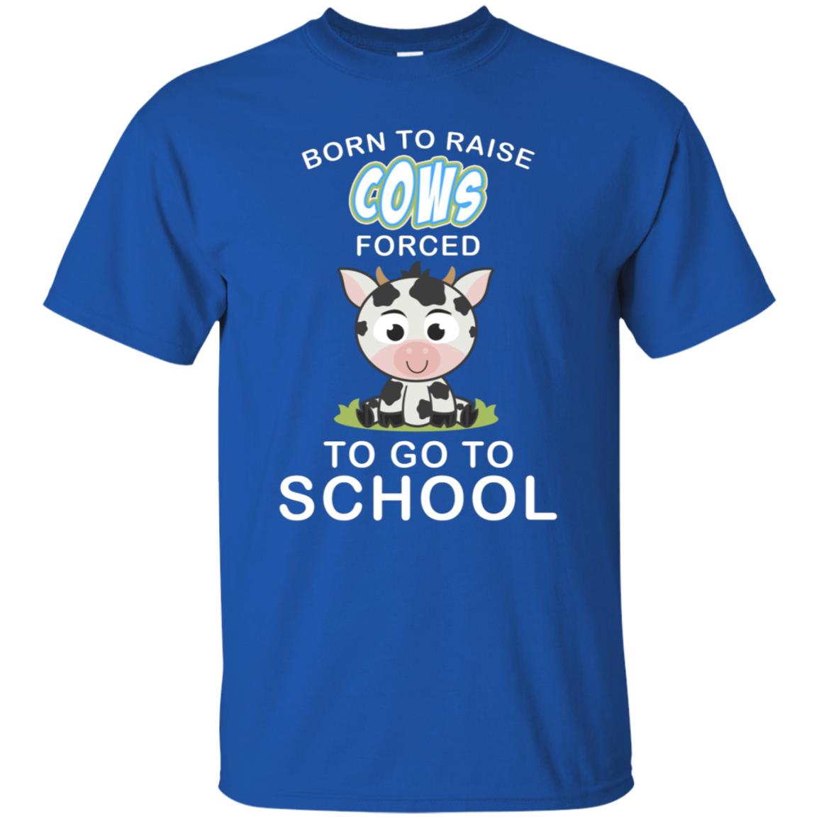 Born To Raise Cows Forced To Go To School Shirt Royal