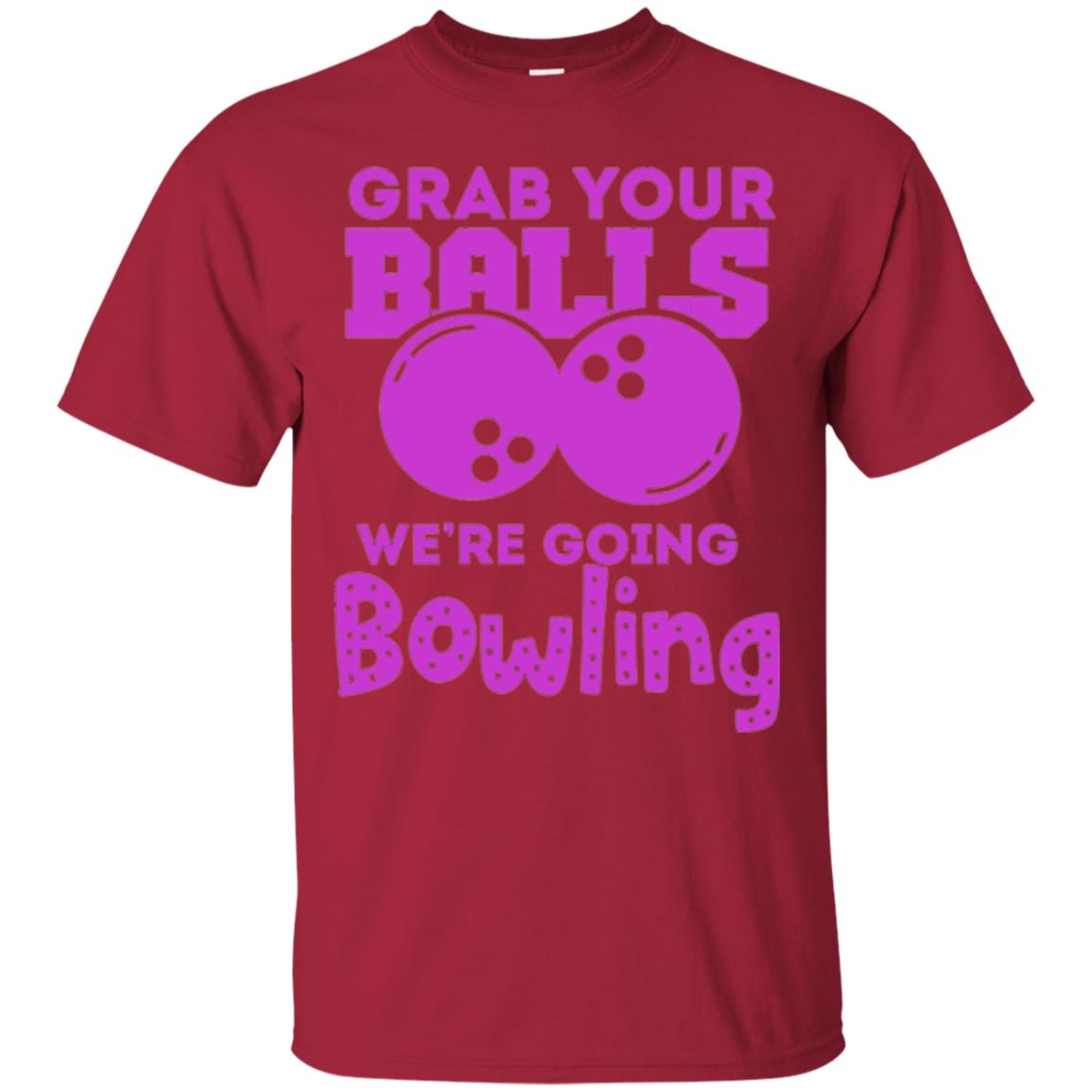 Funny Bowler T-shirt Grab Your Balls We_re Going Bowling Cardinal