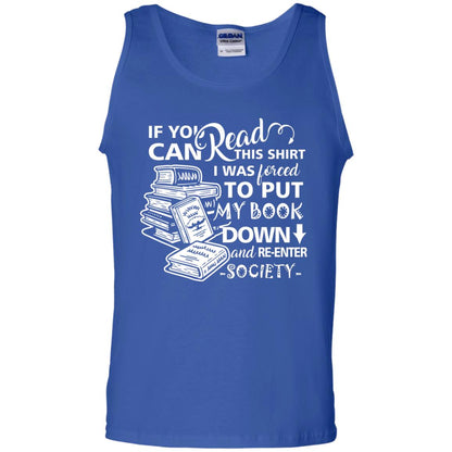 Book Lover T-shirt If You Can Read This Shirt I Was Forced To Put My Book Down And Re-enter Society Royal