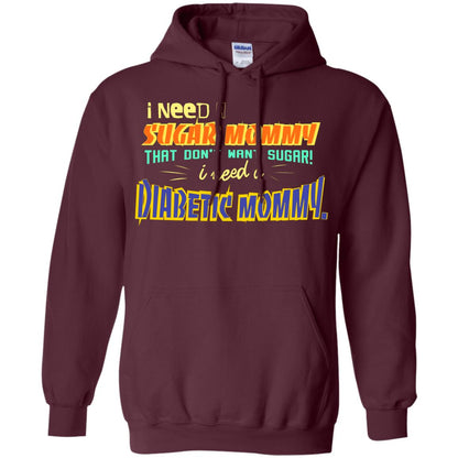 I Need A Sugar Mommy That Don't Want Sugar I Need Diabetic Mommy Shirt Maroon